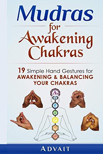 Mudras for Awakening Chakras: 19 Simple Hand Gestures for Awakening and Balancing Your Chakras: [ A Beginner's Guide to Opening and Balancing Your Chakras ] von CreateSpace Independent Publishing Platform